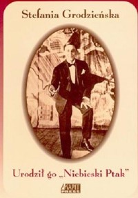 Urodził go "Niebieski Ptak" - Stefania Grodzieńska - ebook