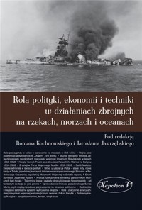 Rola polityki, ekonomii i techniki ... - Pod red. Romana Kochnowskiego i Jarosława Jastrzębskiego - książka