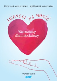Licencja na miłość. Warsztaty dla młodzieży - Agnieszka Katarzyńska, Magdalena Kleczyńska - ebook