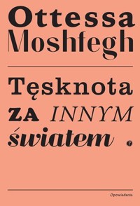 Tęsknota za innym światem - Ottessa Moshfegh - ebook + książka