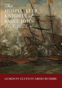 The Hospitaller Knights of Saint John 1565-1623 - Gordon Ellyson Abercrombie - ebook