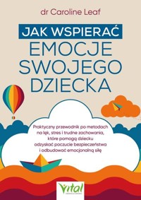 Jak wspierać emocje swojego dziecka - dr Caroline Leaf - książka