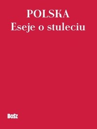 Polska. Eseje o stuleciu - zbiorowa praca - książka