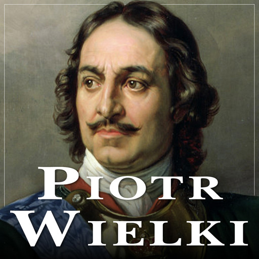 Okładka książki Piotr Wielki. Narodziny rosyjskiego imperium (Dodatek: Iwan Groźny)