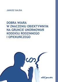 Dobra wiara w znaczeniu obiektywnym na gruncie unormowań Kodeksu rodzinnego i opiekuńczego - Janusz Gajda - książka