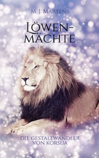 Die Gestaltwandler von Korsua: Löwenmächte - M. J. Martens - ebook