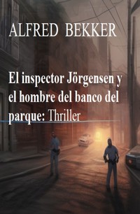 El inspector Jörgensen y el hombre del banco del parque: Thriller - Alfred Bekker - ebook