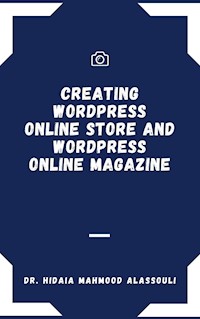 Creating Wordpress Online Store and Wordpress Online Magazine - Dr. Hidaia Mahmood Alassouli - ebook