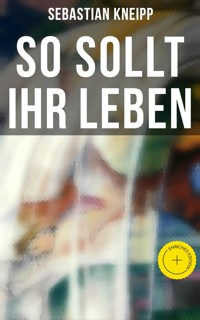 So sollt ihr leben - Kneipp Sebastian - ebook