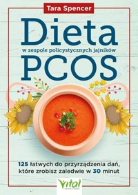 Dieta w zespole policystycznych jajników PCOS. 125 łatwych do przyrządzenia dań, które zrobisz zaledwie w 30 minut - Tara Spencer - książka