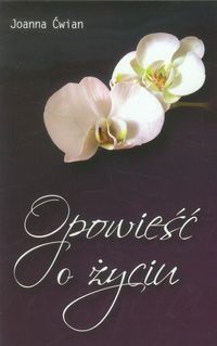Opowieść o życiu - Ćwian Joanna - książka