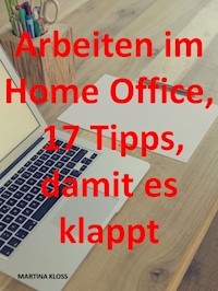 Arbeiten im Homeoffice? 17 Tipps, damit es klappt - Martina Kloss - ebook
