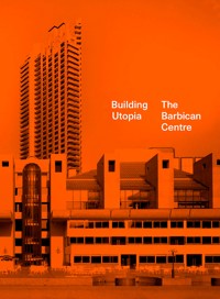 Building Utopia: The Barbican Centre -  - ebook