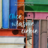 Chcę właśnie ciebie - Agata Polte - ebook + audiobook + książka