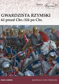 Gwardzista rzymski 62 przed Chr.-324 po Chr. - Cowan Ross - książka