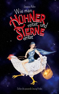 Wie man Hühner reitet und Sterne erntet - Jessica Rahn - ebook