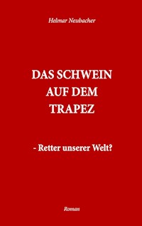 Das Schwein auf dem Trapez - Helmar Neubacher - ebook