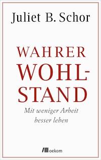 Wahrer Wohlstand - Juliet B. Schor - ebook