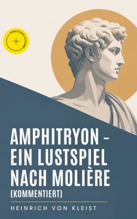 Amphitryon – Ein Lustspiel nach Molière (Kommentiert) - Heinrich  von Kleist - ebook