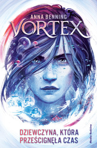 Dziewczyna, która prześcignęła czas. Trylogia Vortex. Tom 2 - Anna Benning - książka