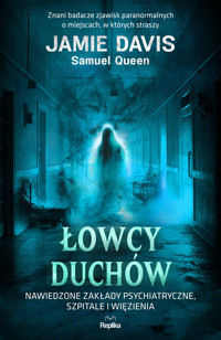 Łowcy duchów. Nawiedzone zakłady psychiatryczne, szpitale i więzienia - Samuel Queen, Jamie Davis - książka