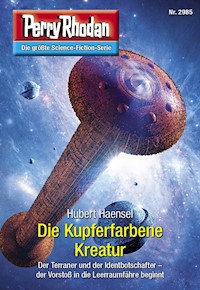 Perry Rhodan 2985: Die Kupferfarbene Kreatur - Hubert Haensel - ebook