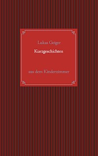Kurzgeschichten aus dem Kinderzimmer - Lukas Geiger - ebook