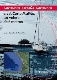 Santander-Bretaña-Santander en el Corto Maltés, un velero de 6 metros - Álvaro González de Aledo Linos - ebook
