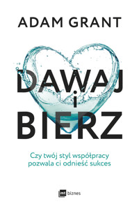 Dawaj i bierz. Czy twój styl współpracy pozwala ci odnieść sukces - Adam Grant - ebook + książka