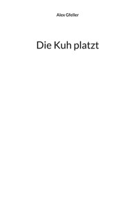 Die Kuh platzt - Alex Gfeller - ebook