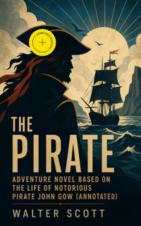 The Pirate: Adventure Novel Based on the Life of Notorious Pirate John Gow (Annotated) - Walter Scott - ebook