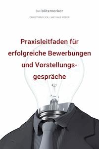 Bwlblitzmerker: Praxisleitfaden für erfolgreiche Bewerbungen und Vorstellungsgespräche - Christian Flick - ebook