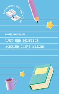 Laut und deutlich schrieb ich's nieder - Maximilian Unger - ebook