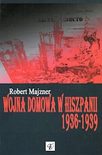 Wojna domowa w Hiszpanii 1936-1939 - Majzner Robert - książka