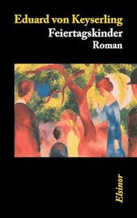 Feiertagskinder - Eduard von Keyserling - ebook