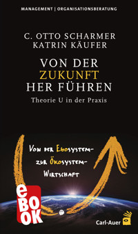 Von der Zukunft her führen - C. Otto Scharmer - ebook
