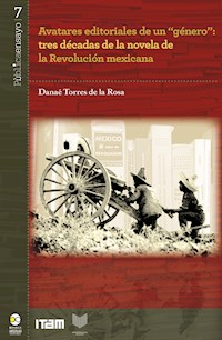 Avatares editoriales de un "género": tres décadas de la novela de la Revolución mexicana - Danaé Torres de la Rosa - ebook