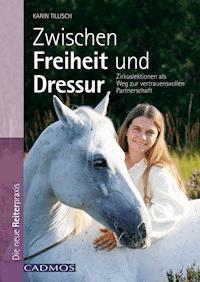 Zwischen Freiheit und Dressur - Karin Tillisch - ebook