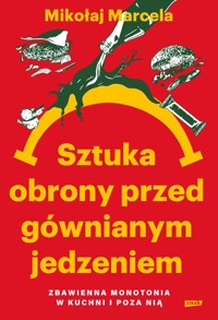 Sztuka obrony przed gównianym jedzeniem. - Mikołaj Marcela - książka