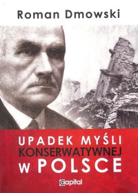 Upadek myśli konserwatywnej w Polsce - Roman Dmowski - ebook + książka