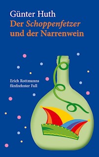 Der Schoppenfetzer und der Narrenwein - Günter Huth - ebook