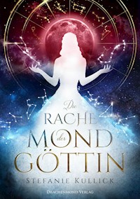Die Rache der Mondgöttin - Stefanie Kullick - ebook