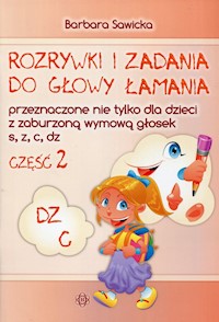 Rozrywki i zadania do głowy łamania część 2 przeznaczone nie tylko dla dzieci z zaburzoną wymową głosek s, z, c, dz - Sawicka Barbara - książka