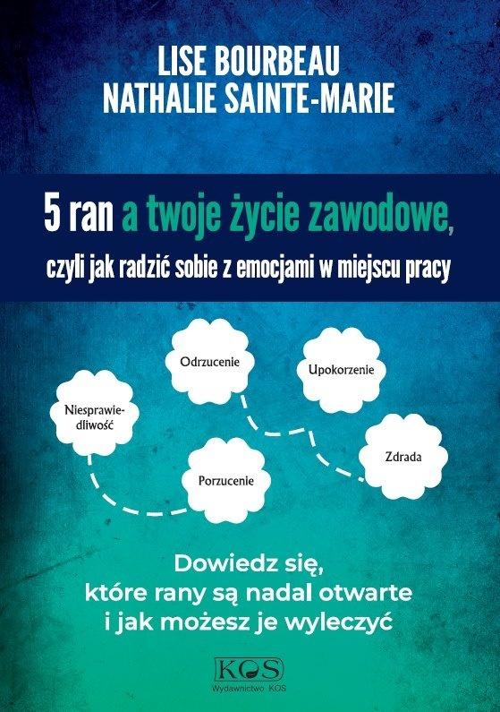 5 ran a twoje życie zawodowe, czyli jak radzić z emocjami w miejscu pracy - Nathalie Sainte-Marie, Lise Bourbeau - książka
