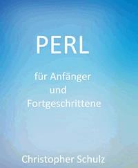 Perl für Anfänger und Fortgeschrittene - Christopher Schulz - ebook