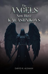 The Angels Now Have Kalashnikovs - David K. Aleman - ebook