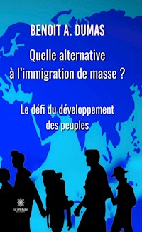 Quelle alternative à l’immigration de masse ? - Benoit A. Dumas - ebook
