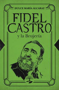 Fidel Castro y la brujería - Dulce María Alcaraz - ebook