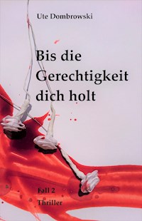 Bis die Gerechtigkeit dich holt - Ute Dombrowski - ebook