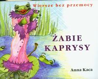 Żabie Kaprysy Wiersze bez przemocy - Kaca Anna - książka